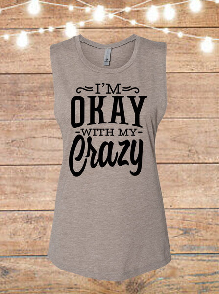I'm Okay With My Crazy Sleeveless T-Shirt
