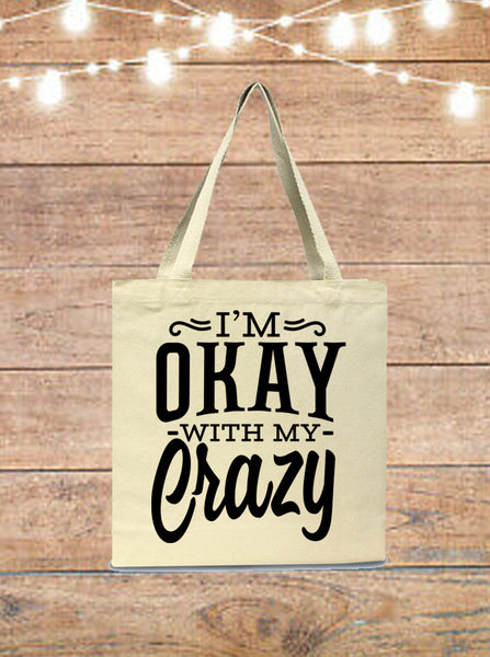 I'm Okay With My Crazy Tote Bag