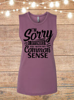 I'm Sorry I Offended You With My Common Sense Sleeveless T-Shirt