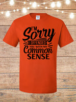 I'm Sorry I Offended You With My Common Sense T-Shirt