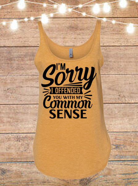 I'm Sorry I Offended You With My Common Sense Tank Top