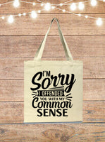 I'm Sorry I Offended You With My Common Sense Tote Bag