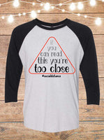 If You Can Read This, You're Too Close Social Distancing Raglan T-Shirt