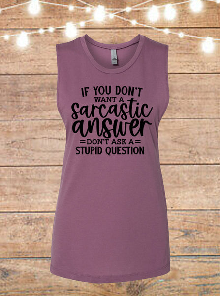 If You Don't Want A Sarcastic Answer, Don't Ask A Stupid Question Sleeveless T-Shirt