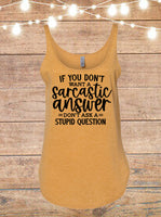 If You Don't Want A Sarcastic Answer, Don't Ask A Stupid Question Tank Top