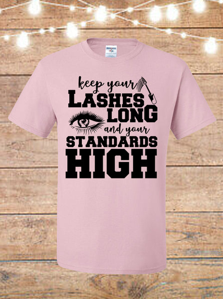 Keep Your Lashes Long And Your Standards High T-Shirt