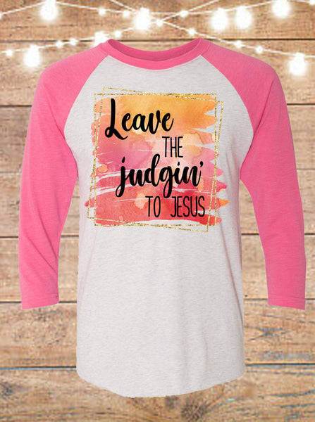 Leave The Judgin' To Jesus Pink Raglan T-Shirt