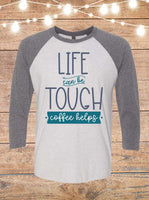 Life Can Be Tough Coffee Helps Raglan T-Shirt