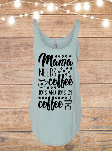 Mama Needs Coffee, Lots And Lots Of Coffee Tank Top