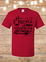 Mascara Makes Everything Better T-Shirt