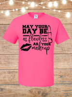 May Your Day Be As Flawless As Your Makeup T-Shirt