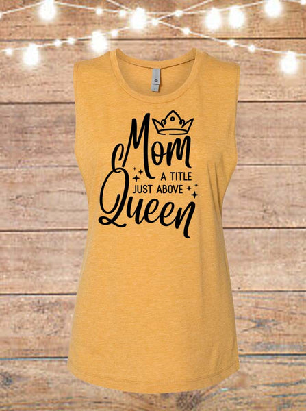 Mom A Title Just Above Queen Sleeveless T-Shirt