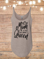 Mom A Title Just Above Queen Tank Top