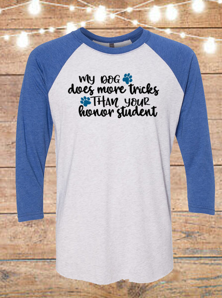 My Dog Knows More Tricks Than Your Honor Student Raglan T-Shirt