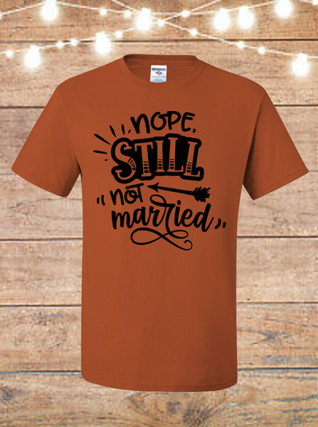 Nope, Still Not Married T-shirt