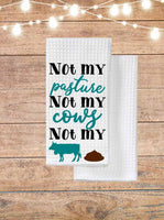 Not My Cows Not My Pasture Kitchen Towel
