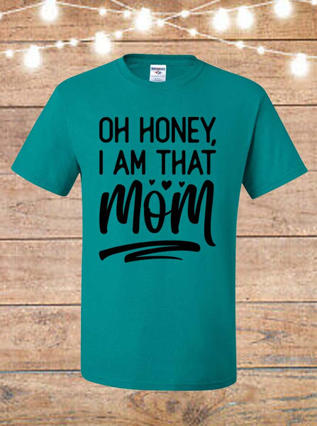 Oh Honey I'm That Mom T-Shirt