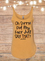 Oh Sorry! Did My Face Just Say That? Tank Top