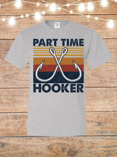 Part Time Hooker Fishing T-Shirt