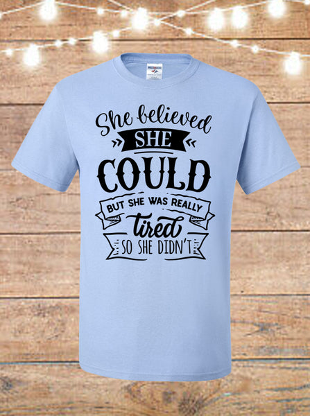 She Believed She Could But She Was Really Tired So She Didn't T-shirt