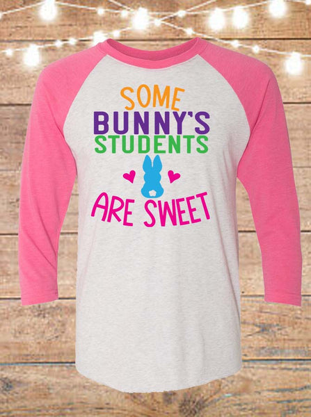 Some Bunny's Students Are Sweet Easter Teacher Raglan T-Shirt