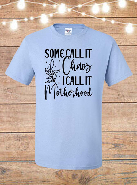 Some Call It Chaos, I Call It Motherhood T-Shirt