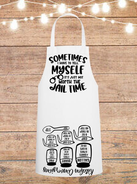 Sometimes I Have To Tell Myself It's Just Not Worth The Jail Time Cheat Sheet Apron