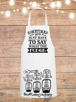 Sometimes You Just Have To Say What The Fudge Cheat Sheet Apron