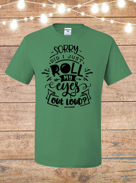 Sorry, Did I Just Roll My Eyes Out Loud? T-Shirt