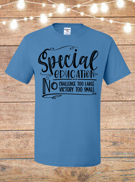 Special Education No Challenge Too Big No Victory Too Small T-Shirt