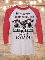 The Only Person I'm Really Scared Of Is Myself, That Heifer Is Crazy Raglan T-Shirt