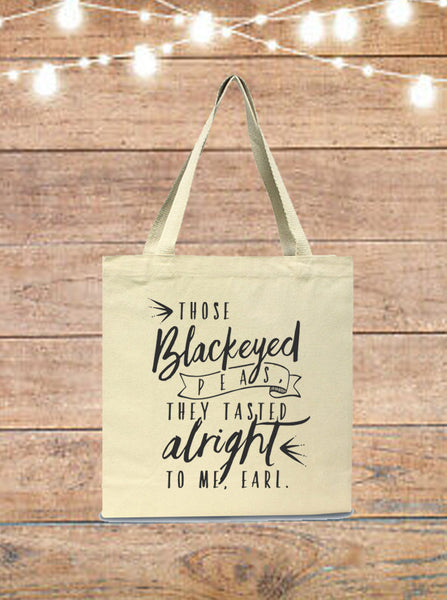 Those Black Eye Peas, They Tasted Alright To Me, Earl Tote Bag