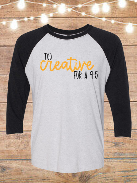 Too Creative For A 9 To 5 Raglan T-Shirt