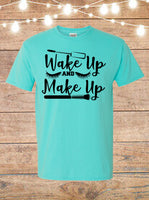 Wake Up And Make Up T-Shirt