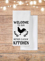 Welcome To Our Mother Cluckin' Kitchen Towel