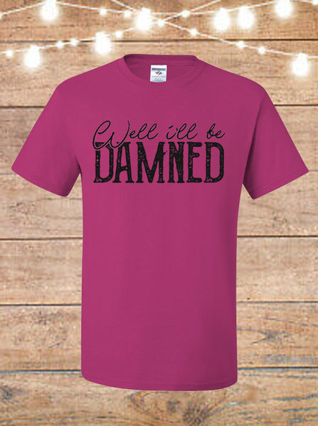 Well I'll Be Damned T-Shirt
