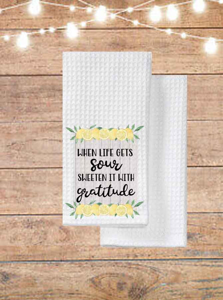 When Life Gets Sour Sweeten It With Gratitude Kitchen Towel