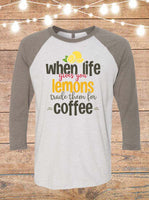 When Life Gives You Lemons, Trade Them For Coffee Raglan T-Shirt