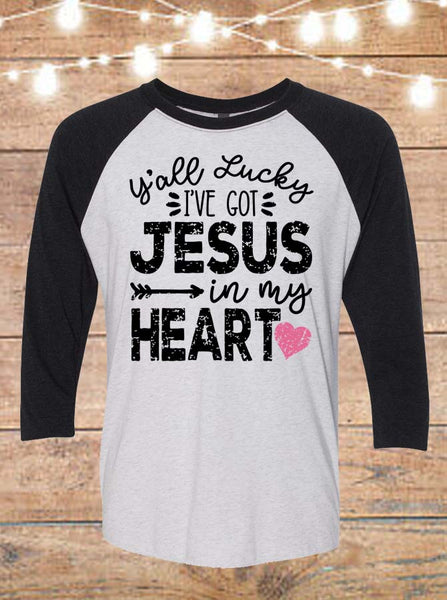 Y'all Lucky I've Got Jesus In My Heart Raglan T-Shirt