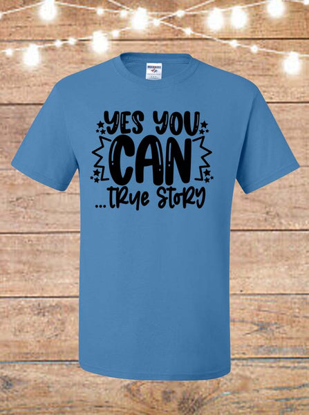 Yes You Can True Story T-Shirt