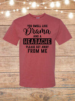 You Smell Like Drama And A Headache, Please Get Away From Me T-Shirt